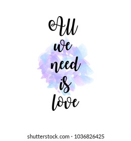 Valentines day love greeting card with heart shape. Illustration. The inscription All we need is love. Romantic lettering, hand drawn design. Vector template for sign or poster. Modern calligraphy