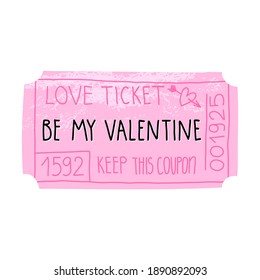 Valentine's Day love ticket or coupon. Be my Valentine hand lettering. Cute vector isolated illustration with textured effect.
