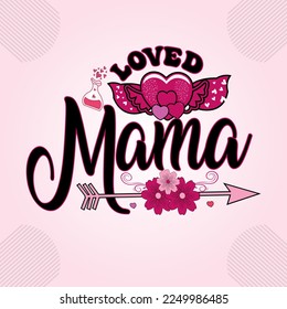 Valentine's Day, Mama Design, One Loved Mama For Print Template Valentines Day T-Shirt Design, Illustration Heart, Love, Mama Shirt Design, Stickers, Background.