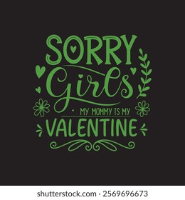 Valentine's Day, Mothers Day, Sorry, Girls, Mommy, Mom, Valentine, Love, Cute, Funny, Graphic Design, Apparel, T-shirt, Design, Print, T-shirt Design, Mother's Day gift, Family love, Affectionate, Cut