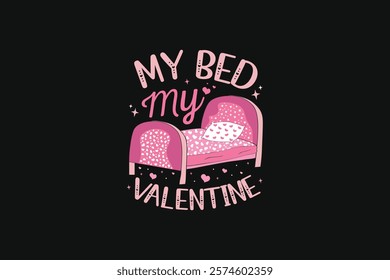 Valentines Day My Bed Is My Valentine Tshirt