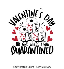 Valentine's Day the one where i was quarantined. Funny greeting for Valentine's Day in covid-19 pandemic self isolated period. 
Good for T shirt print, greeting card, poster, and gift design.