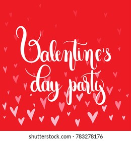 Valentine's day party. Handwritten Lettering Quote About Love. For Valentine's Day Design, Wedding Invitation, Printable Wall Art, Poster,Banners. Typography design. Vector Illustration.