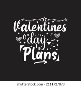 Valentines day plans typography lettering for t shirt