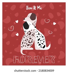 Valentine's Day postcard with an image of two hugging Dalmatians. Dalmatians in love with the inscription "You and me forever". Image for printing, cards, greeting cards, invitations 14th february