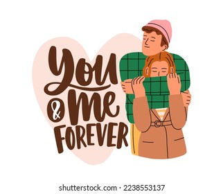 Valentine's day postcard with romantic phrase. Love couple of man and woman hugging, You and Me forever quote. 14 February greeting card. Flat vector illustration isolated on white background