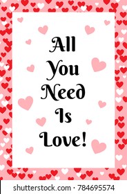 Valentine`s Day Poster with quote "All you need is love". Lettering in frame from red and white hearts