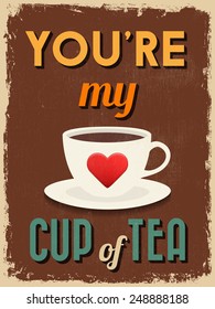 Valentine's Day Poster. Retro Vintage design. You're My Cup of Tea. Vector illustration