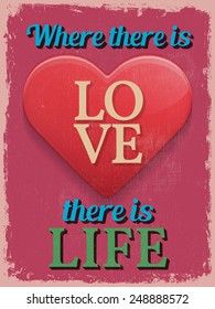 Valentine's Day Poster. Retro Vintage design. Where There is Love There is Life. Vector illustration