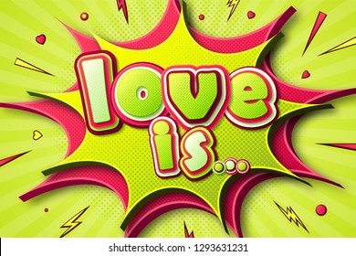 Valentine's day poster in style of comics book and pop art. Retro banner with Lettering Love Is of multilayer green-pink letters, halftone effect on speech bubble, burst and sound effects