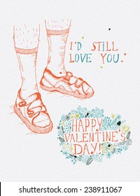 Valentine's Day poster in vintage style.Typography.Vector illustration. Doodle design. Hand drawn quotes. Greeting card. I'd still love you. Men's hairy feet in white socks and open summer sandals