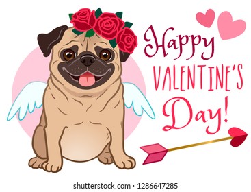 Valentine's day pug dog pet greeting card. Cute funny pug in love, dressed as Cupid, with wings, heart arrow, red rose flowers wreath on head, on white background, with text "Happy Valentine's Day". 