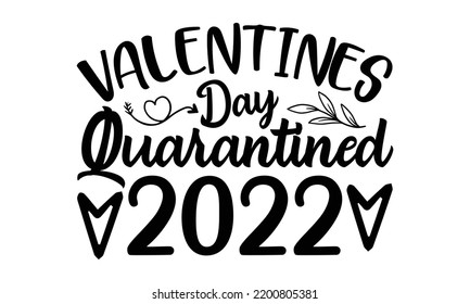 Valentines Day Quarantined 2022 - Valentine's Day t shirt design, Calligraphy graphic design, Hand written vector t shirt design, lettering phrase isolated on white background, svg Files for Cutting