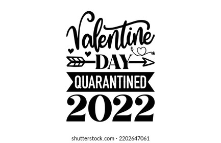 Valentines Day Quarantined 2022 - Valentine's Day t shirt design, Hand drawn lettering phrase isolated on white background, Valentine's Day 2023 quotes svg design.
