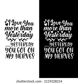 Valentine's day quote, I Love you more than yesterday. Good for t shirt design, greeting card, poster, textile print, and other gifts design.