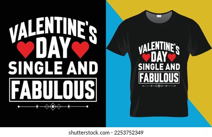 Valentine's day single and fabulous, Valentine's t-shirt design. Valentine's Day typography vector t-shirt design. 