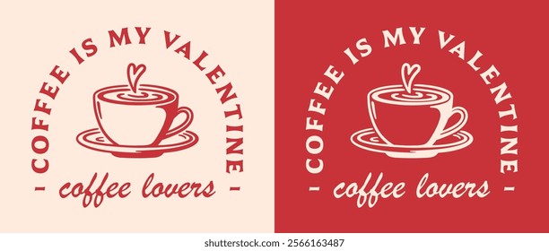 Valentine's Day single funny quotes printable card coffee is my valentine vintage retro 80s red aesthetic. Latte art lovers cup illustration humor for barista coworker girl boss women shirt design.