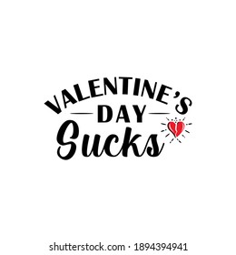 Valentine's day sucks, funny valentine quote, anti valentine quote, valentine day quote vector illustration. Good for greeting card and t-shirt print, flyer, poster design, mug etc