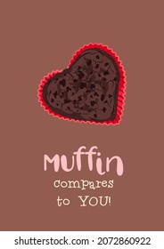 Valentines Day sweets postcard with love quote. Nothing compares to you phrase. Muffin dessert pun. Romantic treat card design. Vector illustration.