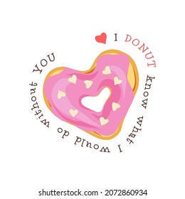 Valentines Day sweets postcard with love quote. I don't know what I would do without you phrase. Donut dessert pun. Romantic treat card design. Vector illustration.