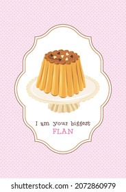 Valentines Day sweets postcard with love quote. I am your biggest fan phrase. Flan dessert pun. Romantic treat card design. Vector illustration.