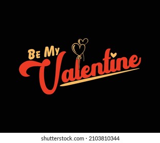 Valentines day t-shirt design with the caption Be my valentine. Unique and Trendy Valentine typography T-Shirt Design for new lovers. 