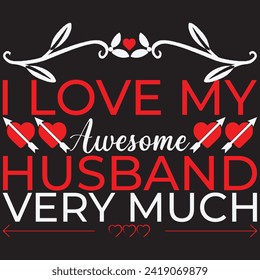 VALENTINE'S DAY T-SHIRT DESIGN , I LOVE MY AWESOME HUSBAND VERY MUCH