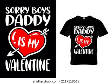 Valentinstag T-Shirt Design mit einer Nachricht sorry Jungs Daddy ist meine Valentine. Farbiges Papa-Liebhaber-T-Shirt-Design für Mädchen.love T-Shirt-Design. Vater T-Shirt Design. Valentins Typografie