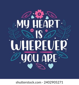 Valentine's Day t-shirt design. my heart is wherever you are. hand-drawn lettering for a Lovely greeting card or invitation. valentine Vector design for poster, badge, emblem, art, and elements.
