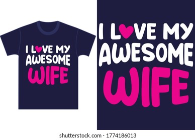 Valentines day t-shirt design template with caption I love my awesome wife. Typography  tshirt template for print.