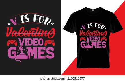 Valentine's Day T-Shirt design. v is for valentine video games. best-selling typography vector t-shirt design fully editable and printable.