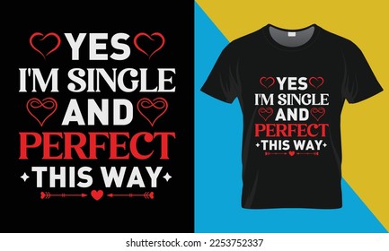 Valentine's Day t-shirt design. Valentine Quotes design, Valentine's vector t-shirt design. Yes I'm single and perfect this way