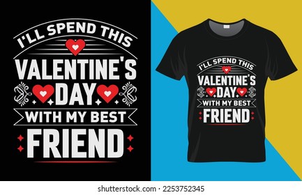 Valentine's Day t-shirt design. Valentine Quotes design, Valentine's vector t-shirt design. I'll spend this Valentine's Day with my best friend.