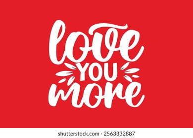 Valentine's Day typography T-shirt design love you more..eps