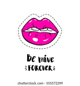 Valentines day vector card with lips and handwritten inscription: be mine forever. Modern pop art sketch and brush calligraphy.  Romantic vector background. 