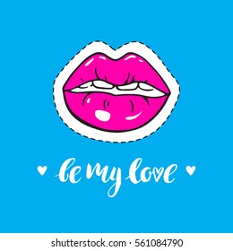Valentines day vector card with lips and handwritten inscription: be my love. Modern pop art sketch and brush calligraphy.  Romantic vector background. 