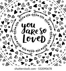 Valentines Day vector greeting card. Black and white colors for coloring book. Template for your design. Romantic cute illustration with hand written lettering you are loved and doodle mandala.