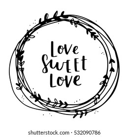 Valentines Day vector greeting card. Black and white colors for coloring book. Template for your design. Romantic cute illustration with hand written lettering love sweet love and floral wreath.