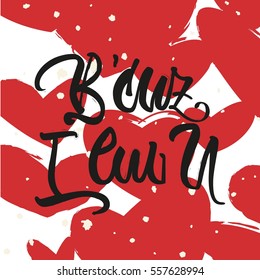Valentine's day or wedding greeting card "B'cuz I luv U" (because I love you). Vector lettering.