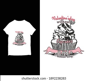 Valentine's day without cupcake is just a usual day new valentine's day gift t shirt design