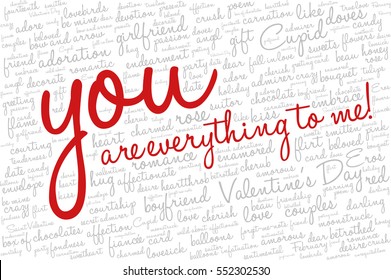 Valentine's Day word cloud concept including terms such as love, romance, kiss, boyfriend, girlfriend, Cupid and others; with words "You are everything to me!"