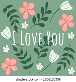 Valentine's greeting card with floral, flowers,  leaves and lettering - I Love you. Design for poster, banner, flyer, web, card, party, invitation, wallpaper, paper  wedding, mom or mother day.
