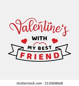 Valentine's with My Best Friend vector illustrations, Hand drawn lettering with anti valentines day quotes, funny valentines Calligraphy graphic design typography for t-shirt, poster, sticker and card