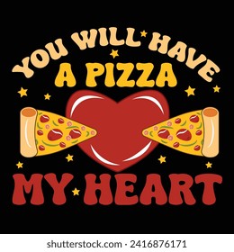 Valentines Retro Sublimation T shirt, You Will Have A Pizza My Heart