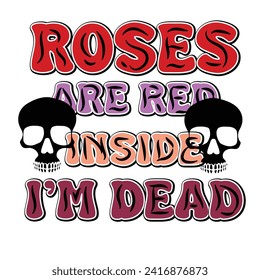 Valentines Retro Sublimation T shirt, Roses Are Red Inside I'm Dead