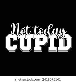 Valentines Retro Sublimation T shirt,Not Today Cupid