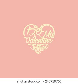     Valentines typographical background. Light background. Vintage design. Be My Valentines Forever.