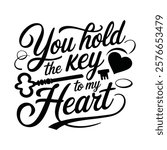 valentines typography tshirt design with the text you hold the key to my heart.