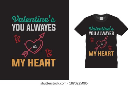 Valentine's You Always In My Heart Typography T shirt Design, vintage, vector, apparel, eps, template, print design, valentine day t shirt