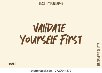 Validate Yourself First -Empowering Self-Love Phrase Typografy Vector für Motivationsposter und Digitaldrucke